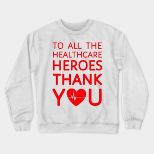 To All Healthcare Heroes Thank you Quote Artwork Crewneck Sweatshirt